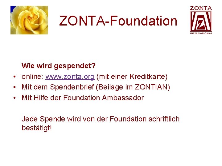ZONTA-Foundation Wie wird gespendet? • online: www. zonta. org (mit einer Kreditkarte) • ZONTA-Foundation Wie wird gespendet? • online: www. zonta. org (mit einer Kreditkarte) •