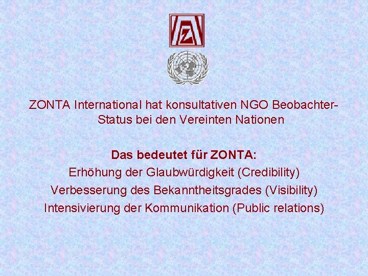 ZONTA International hat konsultativen NGO Beobachter. Status bei den Vereinten Nationen Das bedeutet ZONTA International hat konsultativen NGO Beobachter. Status bei den Vereinten Nationen Das bedeutet
