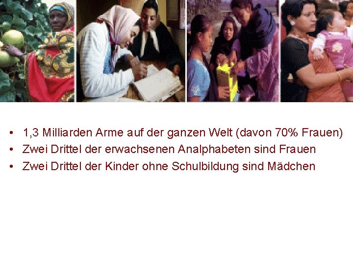 • 1, 3 Milliarden Arme auf der ganzen Welt (davon 70% Frauen) • • 1, 3 Milliarden Arme auf der ganzen Welt (davon 70% Frauen) •