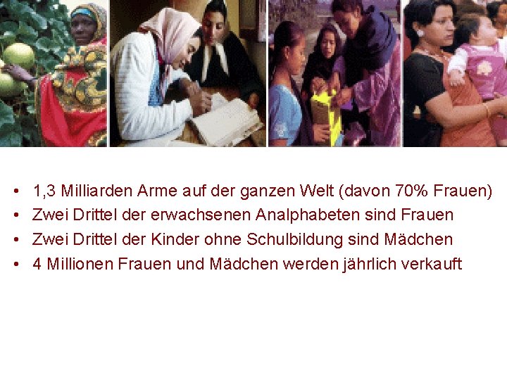 • • 1, 3 Milliarden Arme auf der ganzen Welt (davon 70% Frauen) • • 1, 3 Milliarden Arme auf der ganzen Welt (davon 70% Frauen)