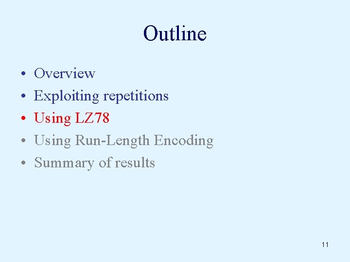 Outline • • • Overview Exploiting repetitions Using LZ 78 Using Run-Length Encoding Summary