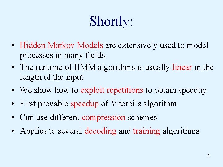 Shortly: • Hidden Markov Models are extensively used to model processes in many fields