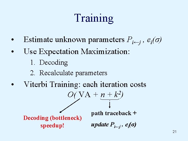Training • • Estimate unknown parameters Pi←j , ei(σ) Use Expectation Maximization: 1. Decoding