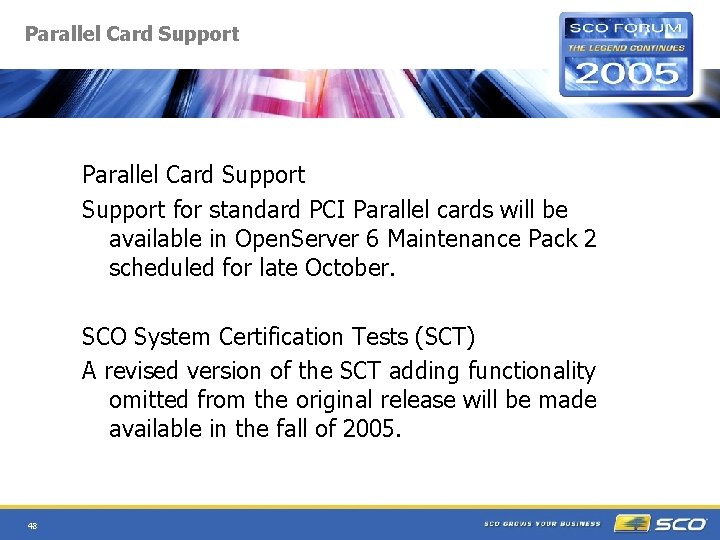 Parallel Card Support for standard PCI Parallel cards will be available in Open. Server