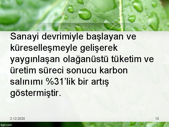 Sanayi devrimiyle başlayan ve küreselleşmeyle gelişerek yaygınlaşan olağanüstü tüketim ve üretim süreci sonucu karbon