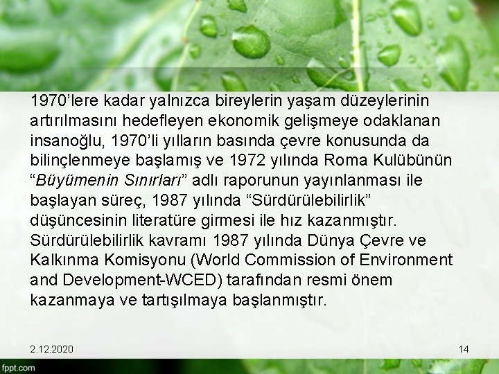 1970’lere kadar yalnızca bireylerin yaşam düzeylerinin artırılmasını hedefleyen ekonomik gelişmeye odaklanan insanoğlu, 1970’li yılların