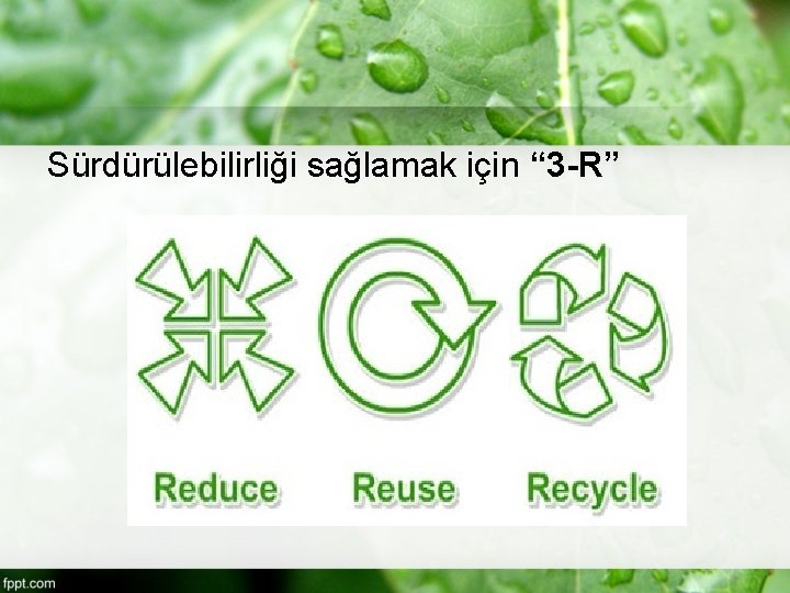 Sürdürülebilirliği sağlamak için “ 3 -R” 