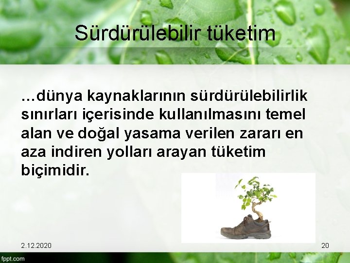 Sürdürülebilir tüketim …dünya kaynaklarının sürdürülebilirlik sınırları içerisinde kullanılmasını temel alan ve doğal yasama verilen