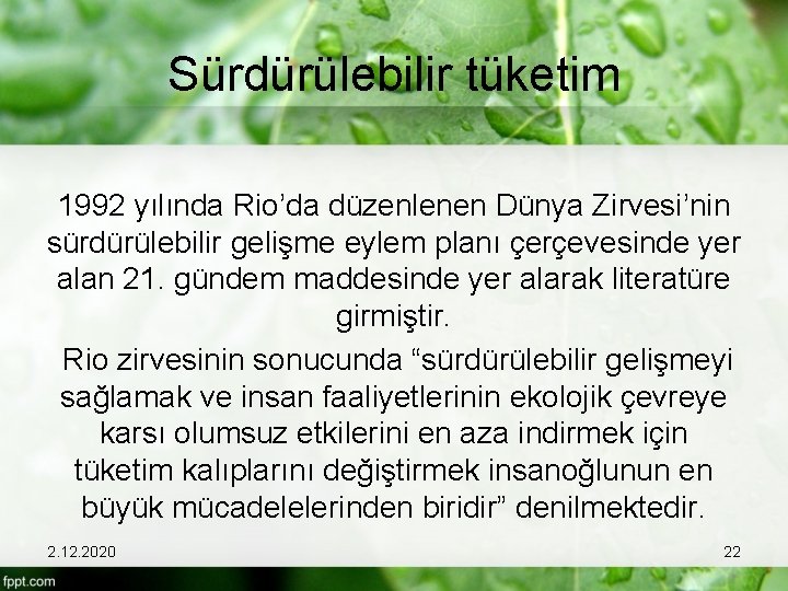 Sürdürülebilir tüketim 1992 yılında Rio’da düzenlenen Dünya Zirvesi’nin sürdürülebilir gelişme eylem planı çerçevesinde yer