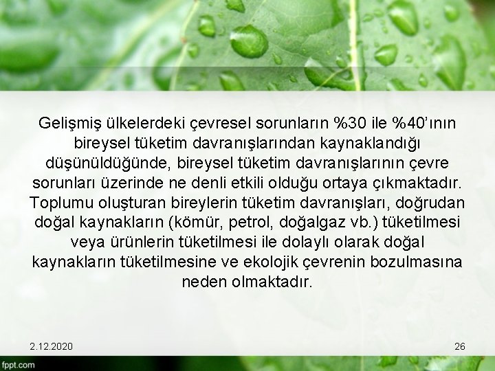 Gelişmiş ülkelerdeki çevresel sorunların %30 ile %40’ının bireysel tüketim davranışlarından kaynaklandığı düşünüldüğünde, bireysel tüketim