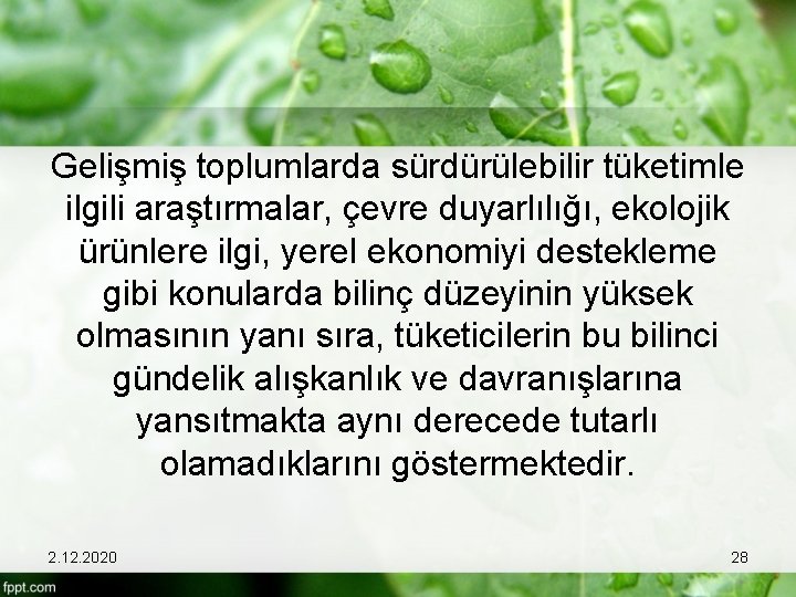 Gelişmiş toplumlarda sürdürülebilir tüketimle ilgili araştırmalar, çevre duyarlılığı, ekolojik ürünlere ilgi, yerel ekonomiyi destekleme