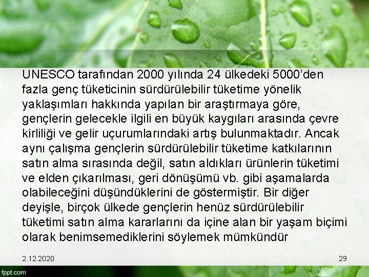 UNESCO tarafından 2000 yılında 24 ülkedeki 5000’den fazla genç tüketicinin sürdürülebilir tüketime yönelik yaklaşımları