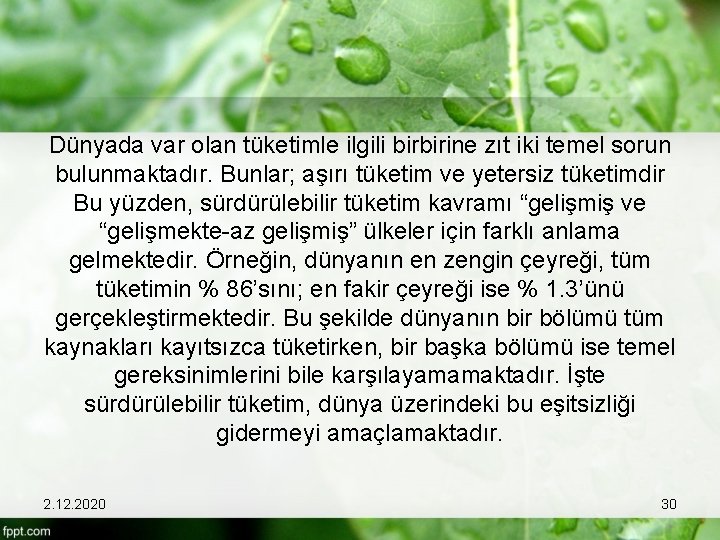 Dünyada var olan tüketimle ilgili birbirine zıt iki temel sorun bulunmaktadır. Bunlar; aşırı tüketim
