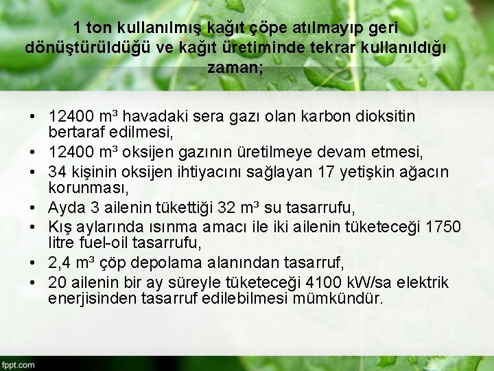1 ton kullanılmış kağıt çöpe atılmayıp geri dönüştürüldüğü ve kağıt üretiminde tekrar kullanıldığı zaman;