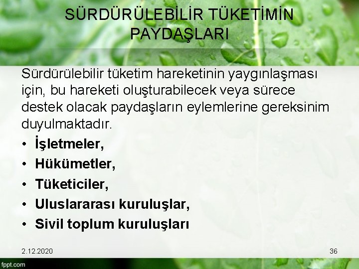 SÜRDÜRÜLEBİLİR TÜKETİMİN PAYDAŞLARI Sürdürülebilir tüketim hareketinin yaygınlaşması için, bu hareketi oluşturabilecek veya sürece destek