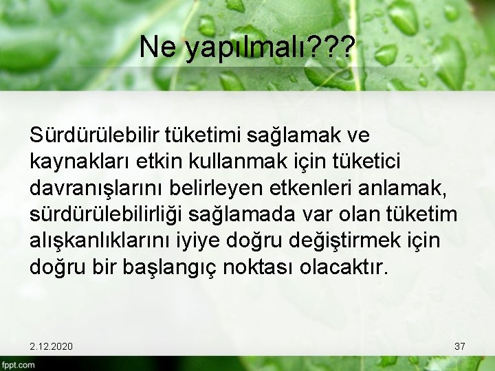 Ne yapılmalı? ? ? Sürdürülebilir tüketimi sağlamak ve kaynakları etkin kullanmak için tüketici davranışlarını