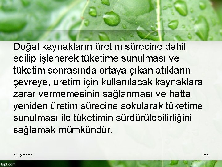 Doğal kaynakların üretim sürecine dahil edilip işlenerek tüketime sunulması ve tüketim sonrasında ortaya çıkan