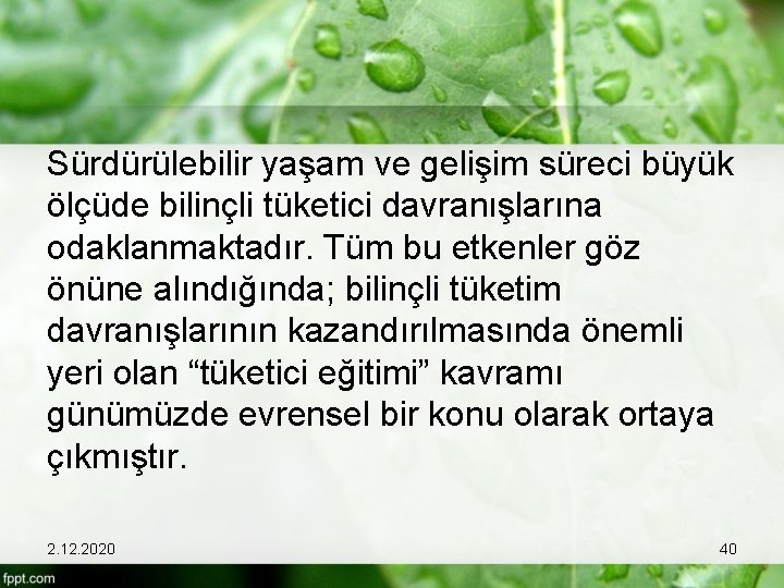 Sürdürülebilir yaşam ve gelişim süreci büyük ölçüde bilinçli tüketici davranışlarına odaklanmaktadır. Tüm bu etkenler