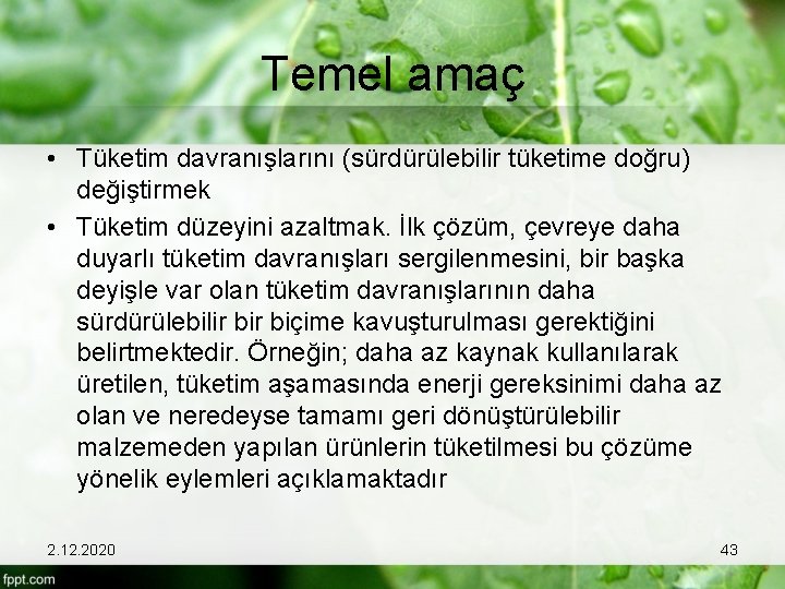 Temel amaç • Tüketim davranışlarını (sürdürülebilir tüketime doğru) değiştirmek • Tüketim düzeyini azaltmak. İlk