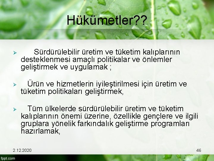 Hükümetler? ? Ø Ø Ø Sürdürülebilir üretim ve tüketim kalıplarının desteklenmesi amaçlı politikalar ve