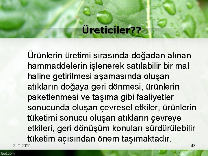 Üreticiler? ? Ürünlerin üretimi sırasında doğadan alınan hammaddelerin işlenerek satılabilir bir mal haline getirilmesi