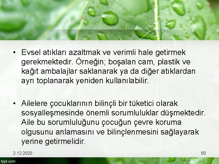  • Evsel atıkları azaltmak ve verimli hale getirmek gerekmektedir. Örneğin; boşalan cam, plastik