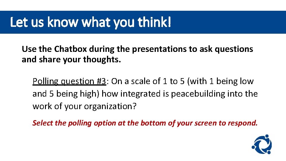 Let us know what you think! Use the Chatbox during the presentations to ask