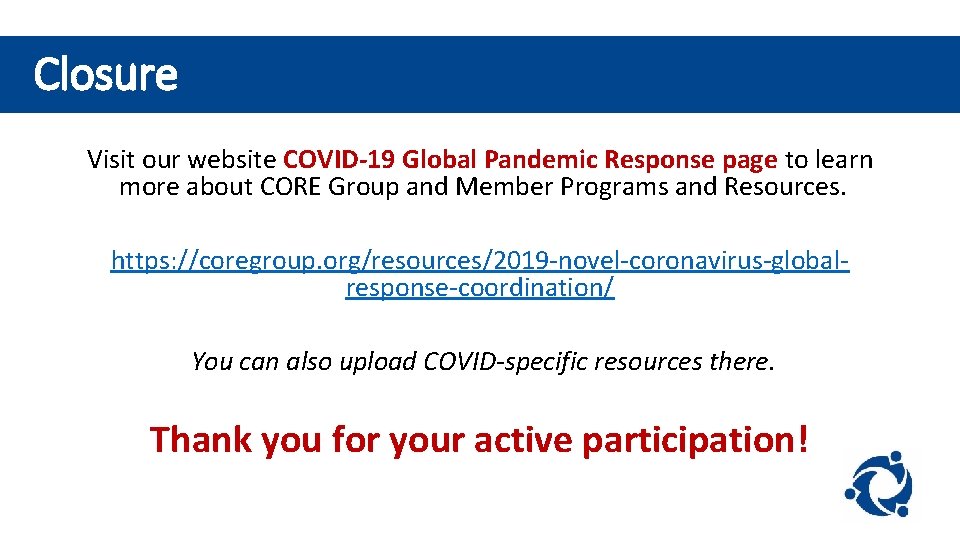 Closure Visit our website COVID-19 Global Pandemic Response page to learn more about CORE