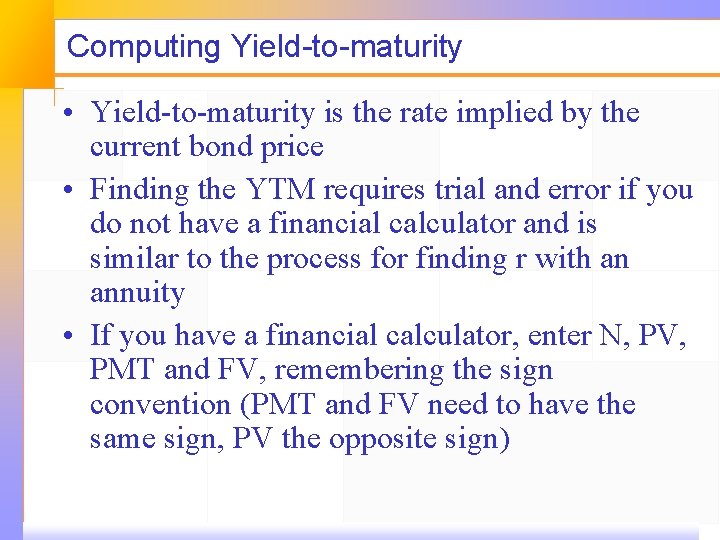 Computing Yield-to-maturity • Yield-to-maturity is the rate implied by the current bond price •