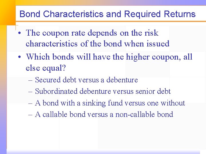 Bond Characteristics and Required Returns • The coupon rate depends on the risk characteristics