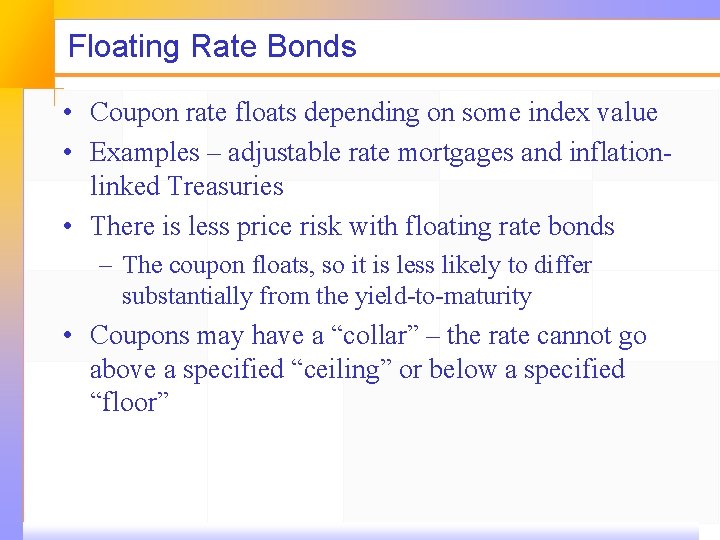 Floating Rate Bonds • Coupon rate floats depending on some index value • Examples