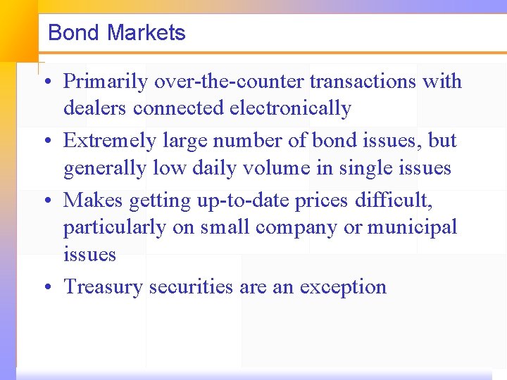 Bond Markets • Primarily over-the-counter transactions with dealers connected electronically • Extremely large number