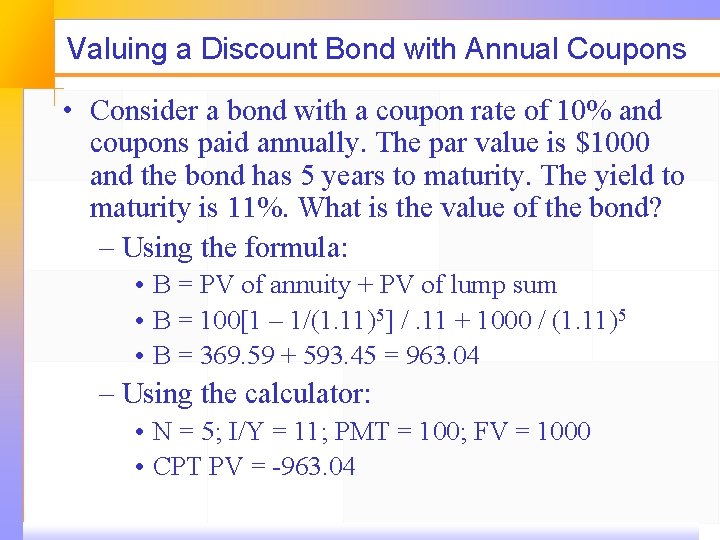 Valuing a Discount Bond with Annual Coupons • Consider a bond with a coupon