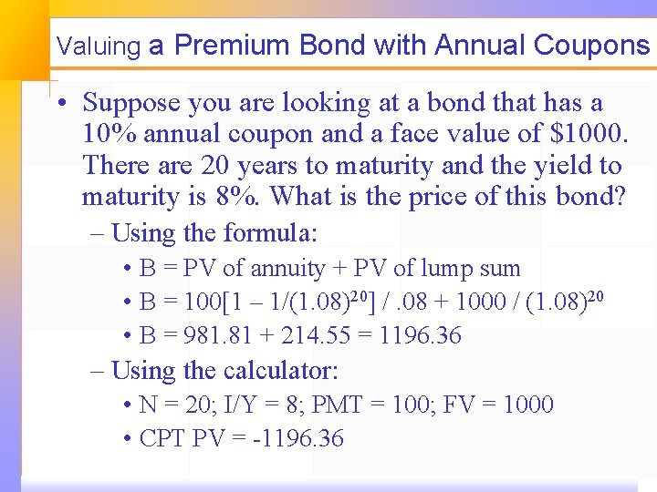 Valuing a Premium Bond with Annual Coupons • Suppose you are looking at a