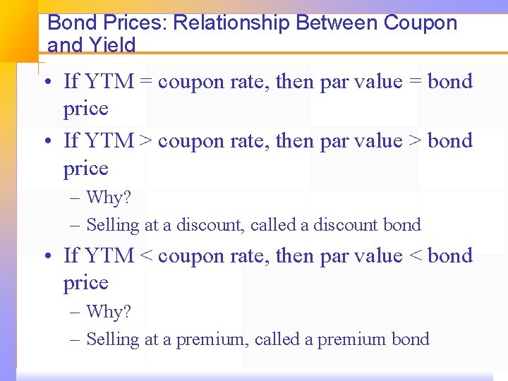 Bond Prices: Relationship Between Coupon and Yield • If YTM = coupon rate, then