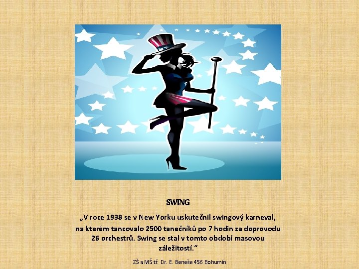 SWING „V roce 1938 se v New Yorku uskutečnil swingový karneval, na kterém tancovalo