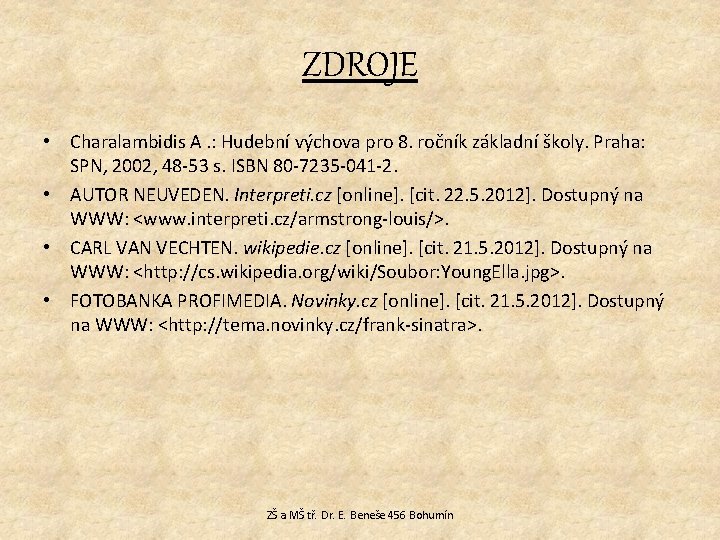 ZDROJE • Charalambidis A. : Hudební výchova pro 8. ročník základní školy. Praha: SPN,