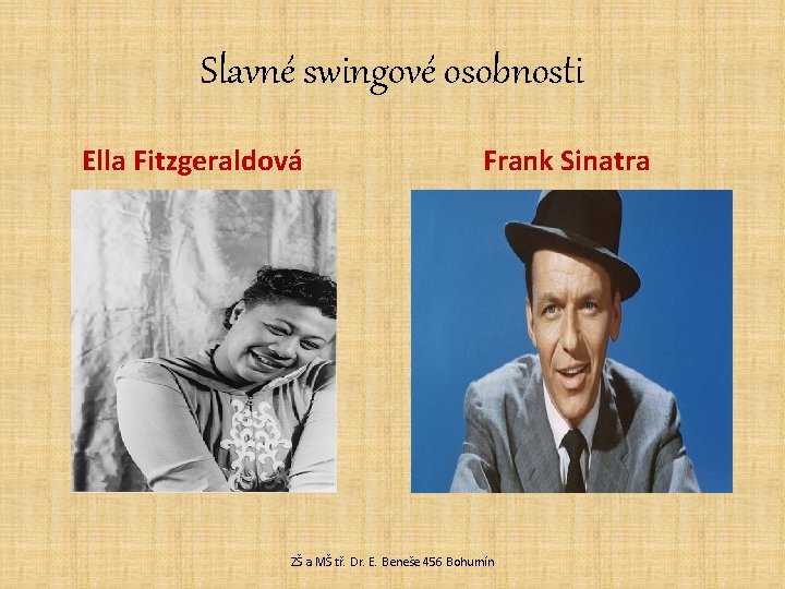 Slavné swingové osobnosti Ella Fitzgeraldová Frank Sinatra ZŠ a MŠ tř. Dr. E. Beneše