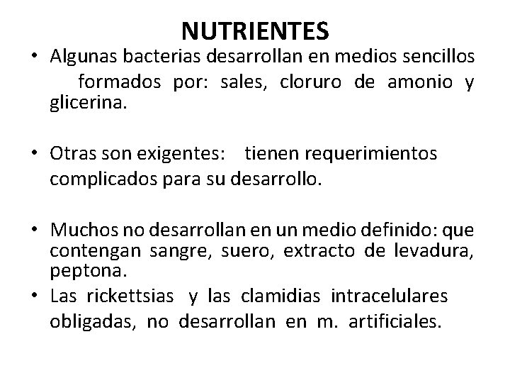 NUTRIENTES • Algunas bacterias desarrollan en medios sencillos formados por: sales, cloruro de amonio