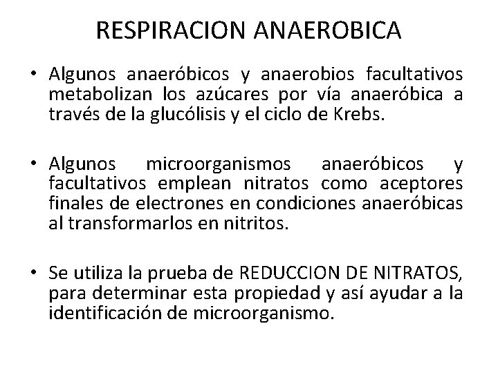RESPIRACION ANAEROBICA • Algunos anaeróbicos y anaerobios facultativos metabolizan los azúcares por vía anaeróbica