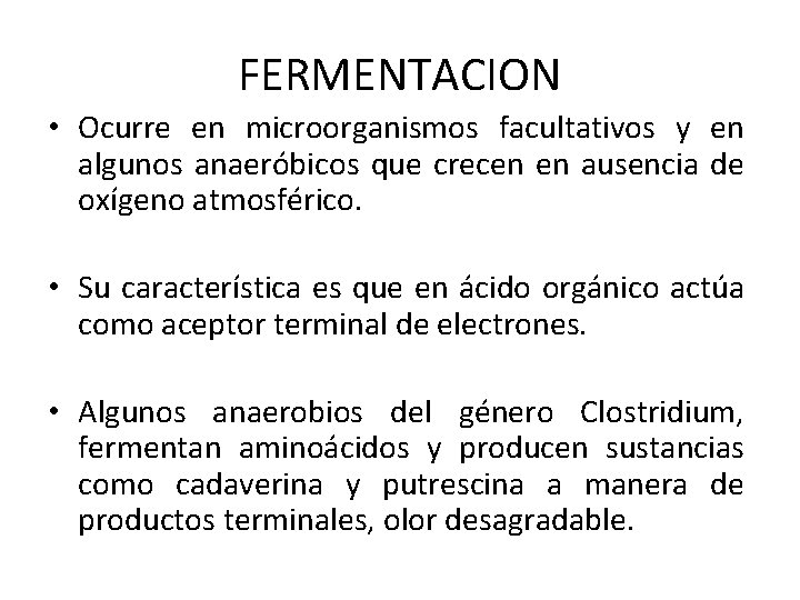 FERMENTACION • Ocurre en microorganismos facultativos y en algunos anaeróbicos que crecen en ausencia