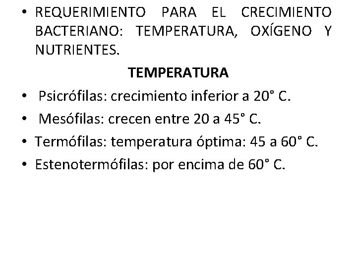  • REQUERIMIENTO PARA EL CRECIMIENTO BACTERIANO: TEMPERATURA, OXÍGENO Y NUTRIENTES. TEMPERATURA • Psicrófilas: