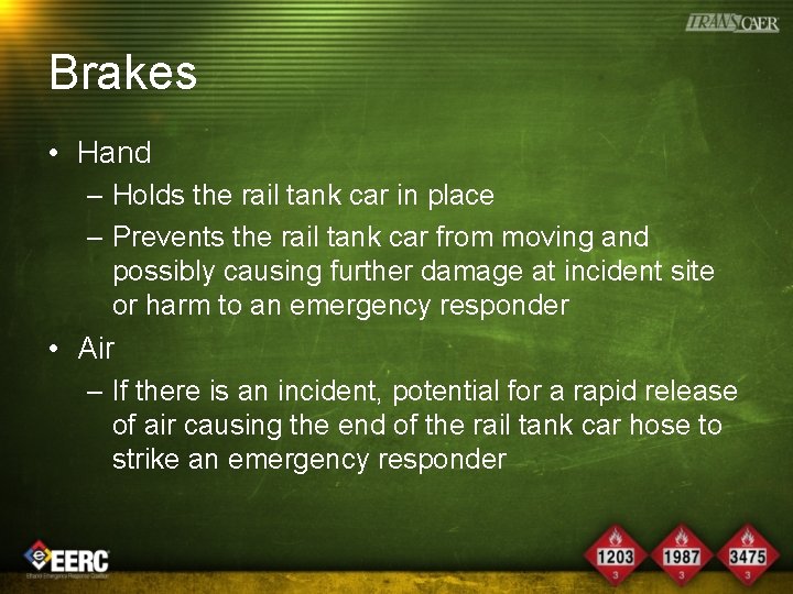 Brakes • Hand – Holds the rail tank car in place – Prevents the