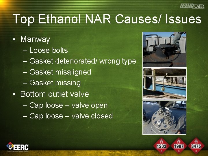 Top Ethanol NAR Causes/ Issues • Manway – Loose bolts – Gasket deteriorated/ wrong