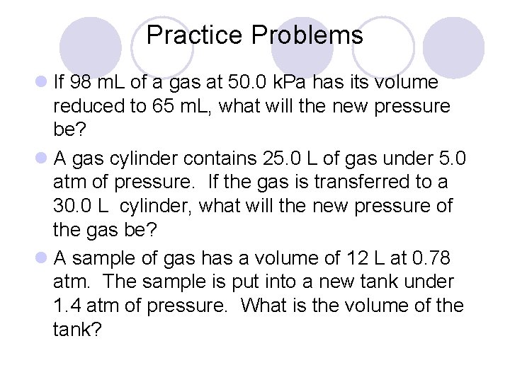 Practice Problems l If 98 m. L of a gas at 50. 0 k.