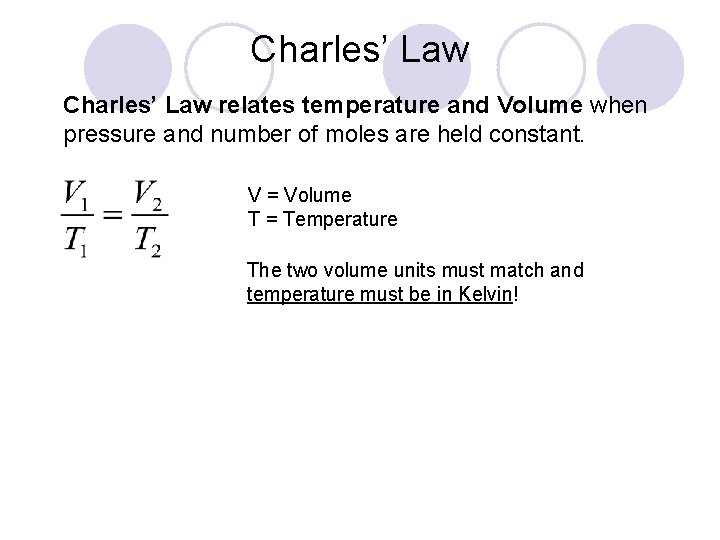 Charles’ Law relates temperature and Volume when pressure and number of moles are held