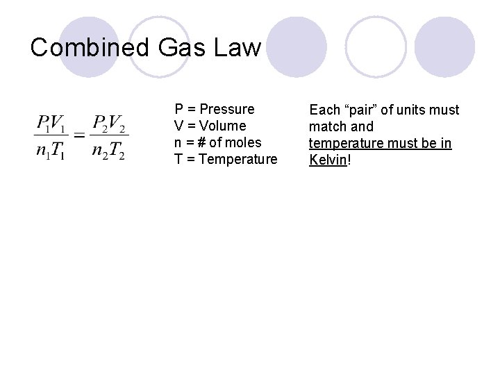 Combined Gas Law P = Pressure V = Volume n = # of moles