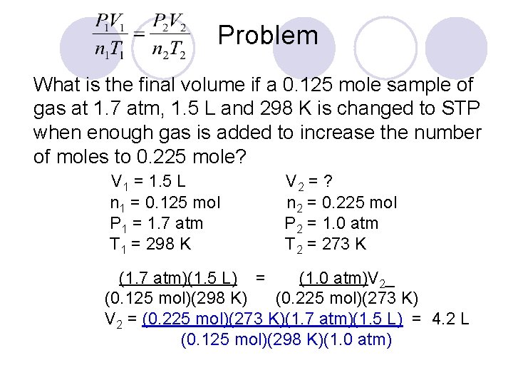 Problem What is the final volume if a 0. 125 mole sample of gas