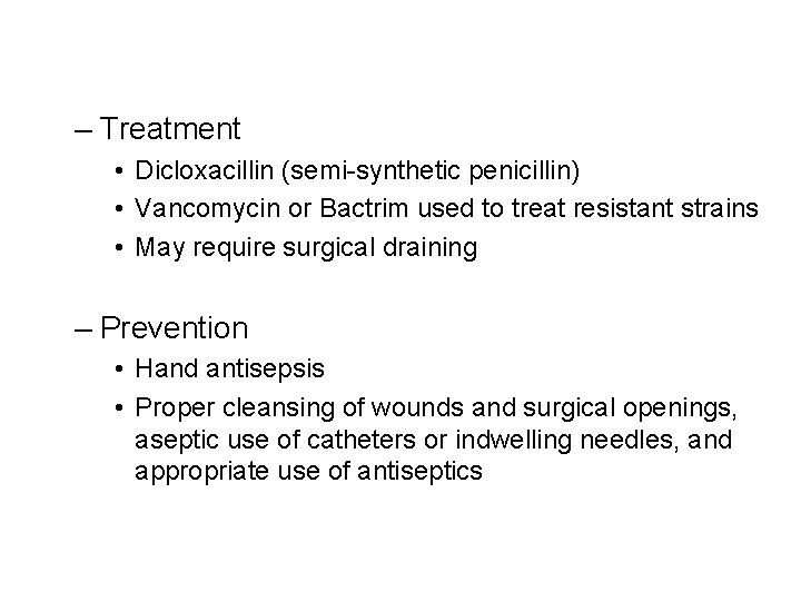 – Treatment • Dicloxacillin (semi-synthetic penicillin) • Vancomycin or Bactrim used to treat resistant