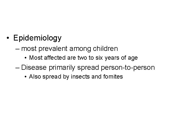  • Epidemiology – most prevalent among children • Most affected are two to